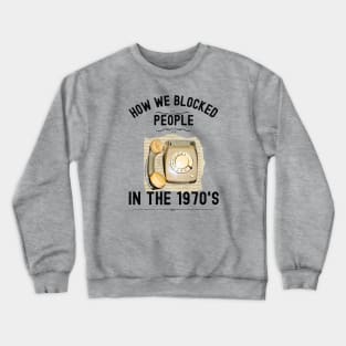 How we Blocked People in the 1970s Crewneck Sweatshirt